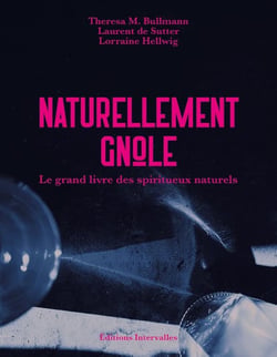 Naturellement gnôle : Le grand livre des spiritueux naturels