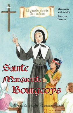 Sainte Marguerite Bourgeoys - la grande sainte du Nouveau Monde