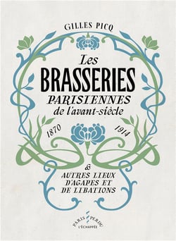 Les brasseries parisiennes  de l'avant-siècle (1870-1914) et autres lieux d'agapes et de libations