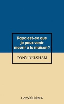 Papa est-ce que je peux venir mourir à la maison ?