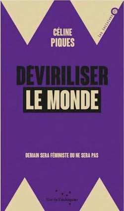 Déviriliser le monde - demain sera féministe ou ne sera pas
