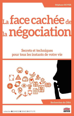 La face cachée de la négociation : Secrets et techniques pour tous les instants de votre vie