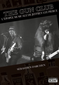 The Gun Club : L'épopée musicale de Jeffrey Lee Pierce