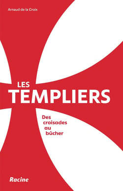 Les templiers : des croisades aux bûchers