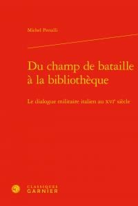 Du champ de bataille à la bibliothèque - le dialogue militaire italien au XVIe siècle