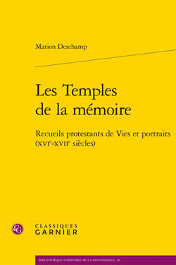 Les Temples de la mémoire : Recueils protestants de Vies et portraits (XVIe-XVIIe siècles)