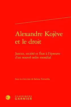 Alexandre Kojève et le droit : Justice, société et État à l'épreuve d'un nouvel ordre mondial