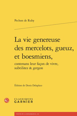 La vie genereuse des mercelots, gueuz, et boesmiens, contenans leur façon de vivre, subtilitez & gergon