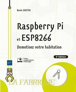 RASPBERRY PI ET ESP8266 - DOMOTISEZ VOTRE HABITATION (2E EDITION)