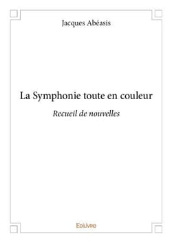 La symphonie toute en couleur - recueil de nouvelles