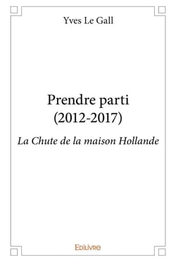 Prendre parti (2012 2017) - la chute de la maison hollande