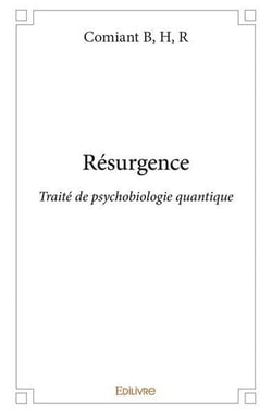 Resurgence - traite de psychobiologie quantique