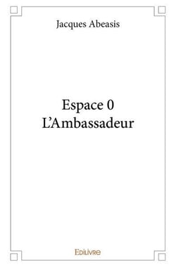 Espace 0 - l'ambassadeur - roman de science fiction