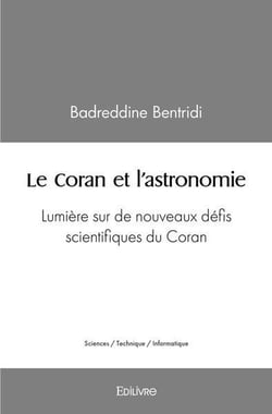 Le coran et l'astronomie - lumiere sur de nouveaux defis scientifiques du coran
