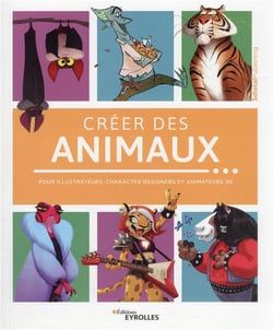 Créer des animaux : pour illustrateurs, character designers et animateurs 3D