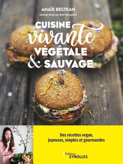 Cuisine vivante, végétale et sauvage : Des recettes vegan, joyeuses, simples et gourmandes