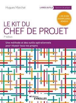 Le kit du chef de projet : Une méthode et des outils opérationnels pour réussir tous vos projets (7e édition)