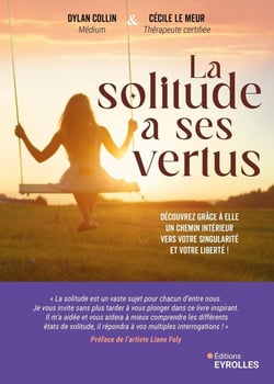 La solitude a ses vertus : Découvrez grâce à elle un chemin intérieur vers votre singularité et votre liberté !
