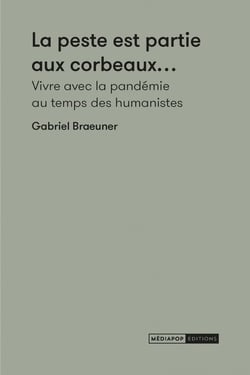 La peste est partie aux corbeaux : vivre avec la pandémie au temps des humanistes