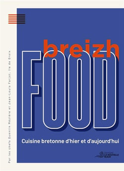 Breizh food : Cuisine bretonne d'hier et d'aujourd'hui.
