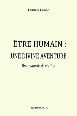 Etre humain, une divine aventure : des milliards de vérités (2e édition)