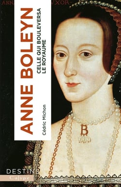 Anne Boleyn : Celle qui bouleversa le royaume