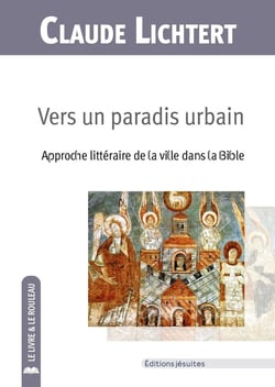 Vers un paradis urbain : Approche littéraire de la ville dans la Bible