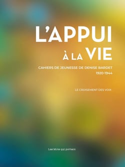 L'appui à la vie : Cahiers de jeunesse de Denise Bardet, 1920-1944