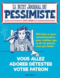 Le petit journal du pessimiste : vous allez détester (un peu plus) votre patron