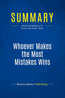 Summary: Whoever Makes the Most Mistakes Wins : Review and Analysis of Farson and Keyes' Book