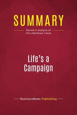 Summary: Life's a Campaign : Review and Analysis of Chris Matthews's Book