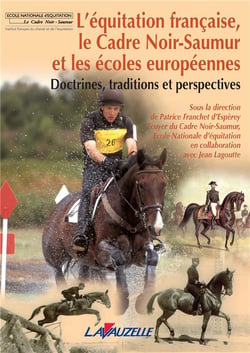 L'Equitation Française : Le Cadre Noir de Saumur et les Ecoles Européennes