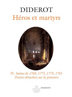 Héros et martyrs Tome 4 - salons de 1769,1771,1775,1781 - pensées détachées sur la peinture