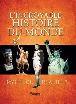 L'incroyable histoire du monde : Mythe ou réalité