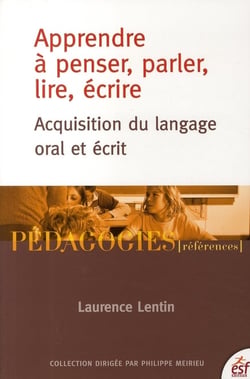 Apprendre à penser, parler, lire, écrire - acquisition du langage oral et écrit (édition 2006)