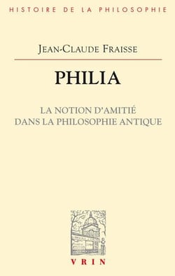 Philia. La notion d'amitié dans la philosophie antique : Essai sur un probleme perdu et retrouvé
