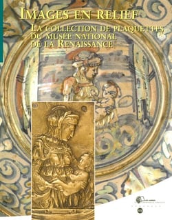 Images en relief - la collection de plaquettes du musée national de la renaissance