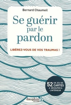 Se guérir par le pardon - libérez-vous de vos traumas !