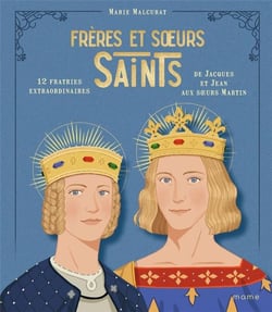 Frères et soeurs saints : 12 fratries extraordinaires de Jacques et Jean aux Soeurs Martin