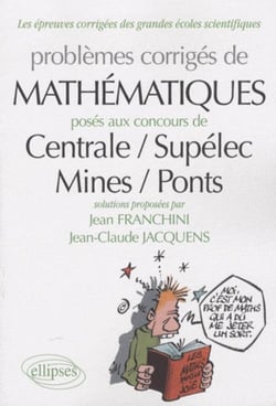 Problèmes corrigés de mathématiques posés aux concours centrale / supélec, mines / ponts