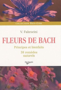Fleurs de bach - principes et bienfaits, 38 remèdes naturels