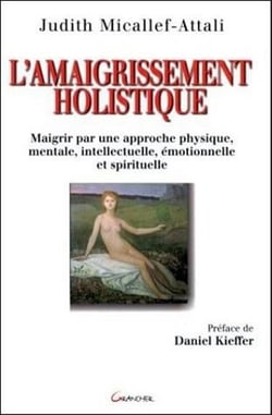 L'amaigrissement holistique - maigrir par une approche physique, mentale, intellectuelle, émotionnelle et spirituelle