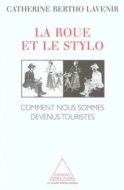La roue et le stylo - comment nous sommes devenus touristes