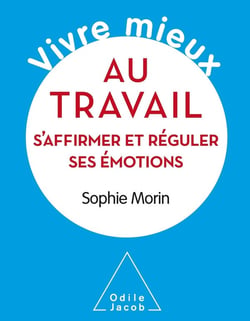 Vivre mieux : au travail - s'affirmer  et réguler ses émotions