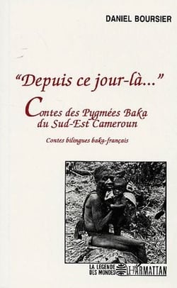 "depuis ce jour-là..." contes des pygmées Baka du Sud-Est Cameroun