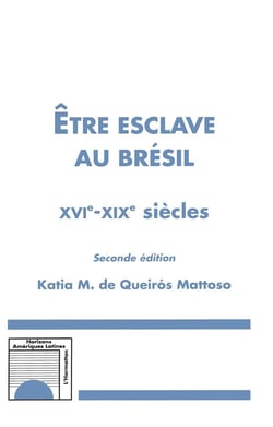 Etre esclave au Brésil XVIè-XIXè siècles (Seconde édition) (2e édition)