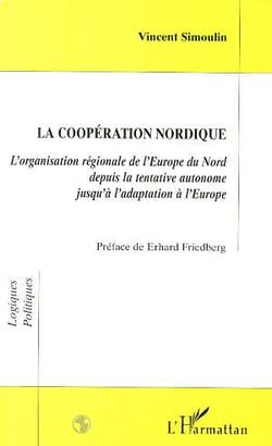 La coopération nordique - l'organisation régionale de l'Europe du nord depuis la tentative autonome jusqu'à l'adaptation à l'Europe
