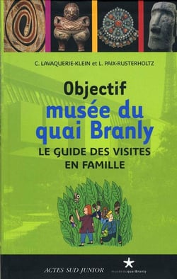 Objectif musée du quai Branly - le guide des visites en famille