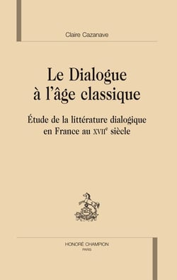 Dialogue à l'âge classique - étude de la littérature dialogique en france au xvii siècle