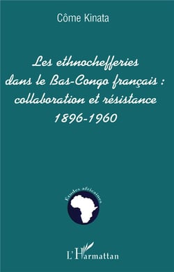 LES ETHNOCHEFFERIES DANS LE BAS-CONGO FRANÇAIS : : collaboration et résistance 1896-1960